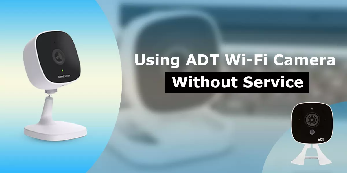Using ADT WiFi camera without service