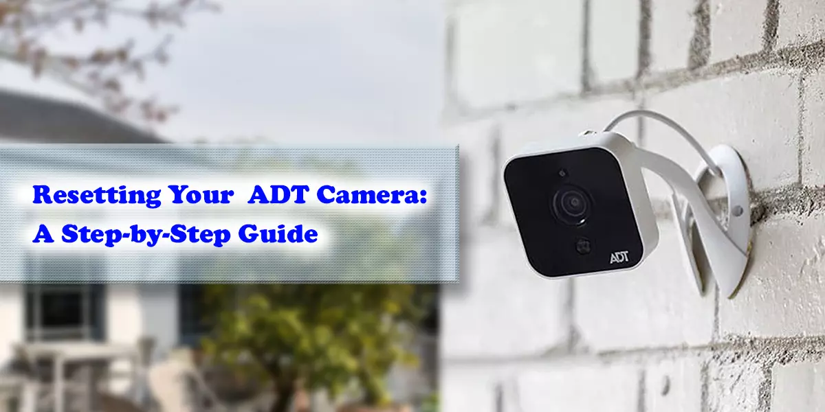Resetting Your ADT Camera A Step-by-Step Guide