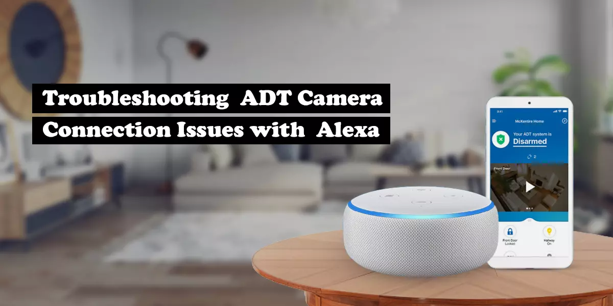 Troubleshooting ADT Camera Connection Issues with Alexa